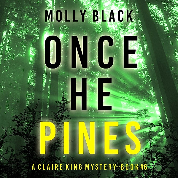 A Claire King FBI Suspense Thriller - 6 - Once He Pines (A Claire King FBI Suspense Thriller—Book Six), Molly Black