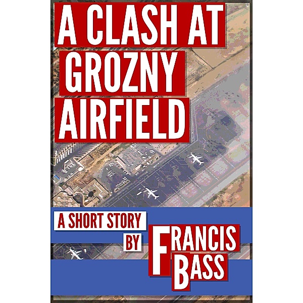 A Clash at Grozny Airfield, Francis Bass