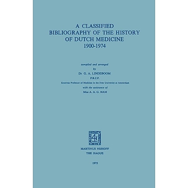 A Classified Bibliography of the History of Dutch Medicine 1900-1974, G. A. Lindeboom