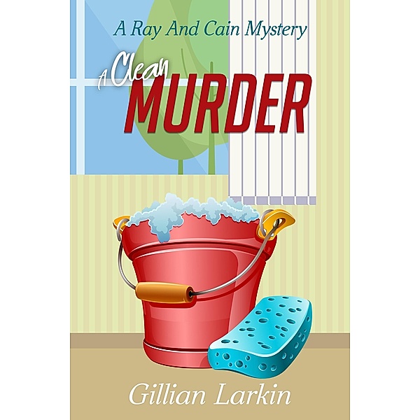 A Clean Murder (Ray And Cain Mysteries, #3) / Ray And Cain Mysteries, Gillian Larkin