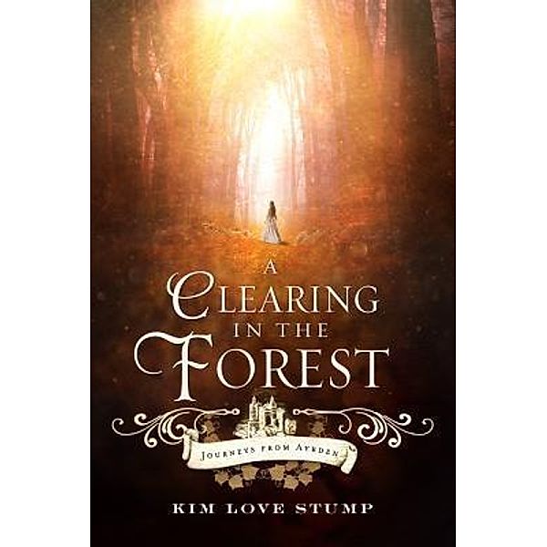 A Clearing in the Forest / Journeys from Ayrden Bd.1, Kim Love Stump