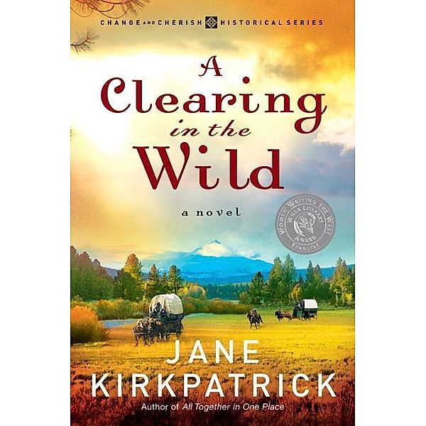 A Clearing in the Wild / Change and Cherish Historical, Jane Kirkpatrick