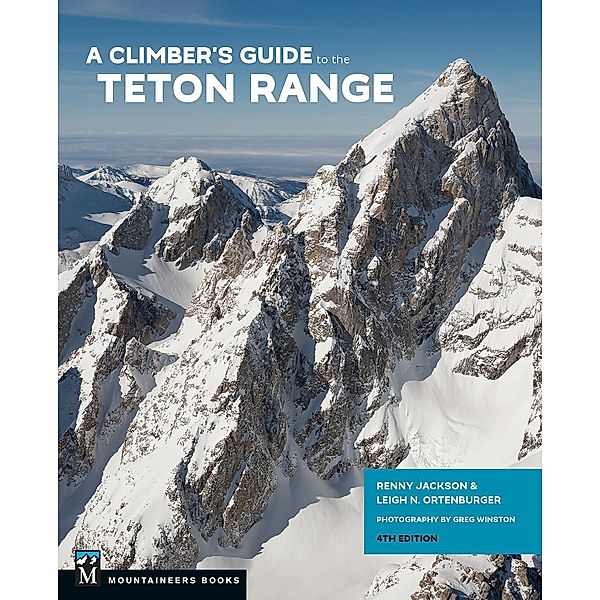 A Climber's Guide to the Teton Range, 4th Edition, Reynold Jackson, Leigh Ortenburger