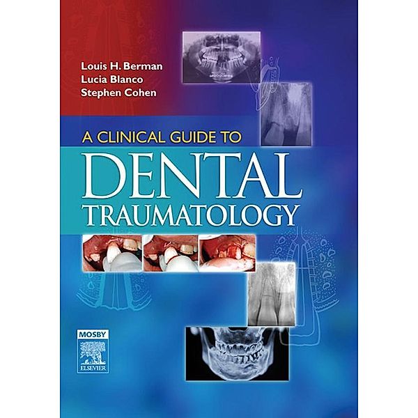 A Clinical Guide to Dental Traumatology - E-Book, Louis H. Berman, Lucia Blanco, Stephen Cohen