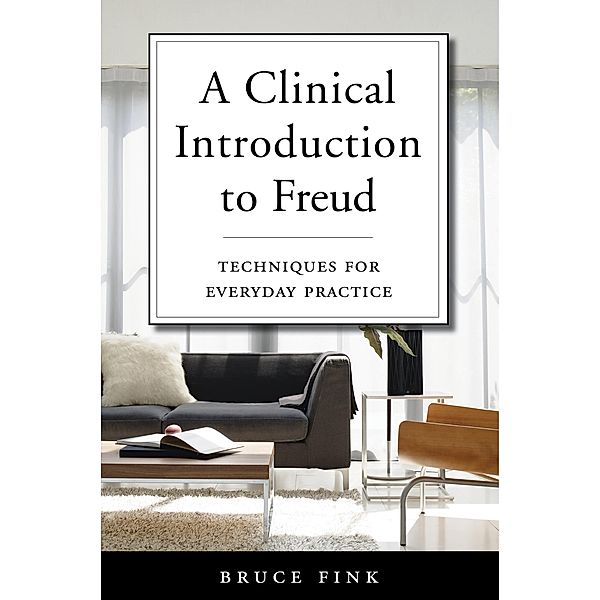 A Clinical Introduction to Freud: Techniques for Everyday Practice, Bruce Fink