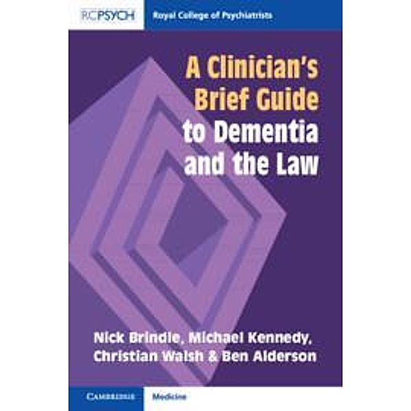 A Clinician's Brief Guide to Dementia and the Law, Nick Brindle, Michael Kennedy, Christian Walsh, Ben Alderson