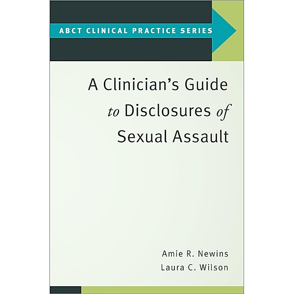 A Clinician's Guide to Disclosures of Sexual Assault, Amie R. Newins, Laura C. Wilson