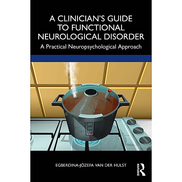 A Clinician's Guide to Functional Neurological Disorder, Egberdina-Józefa van der Hulst