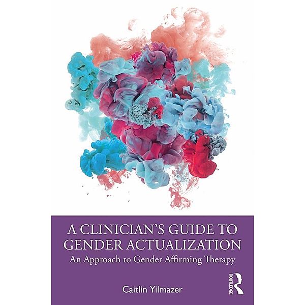 A Clinician's Guide to Gender Actualization, Caitlin Yilmazer