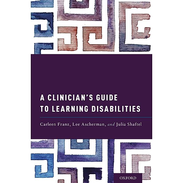 A Clinician's Guide to Learning Disabilities, Carleen Franz, Lee Ascherman, Julia Shaftel