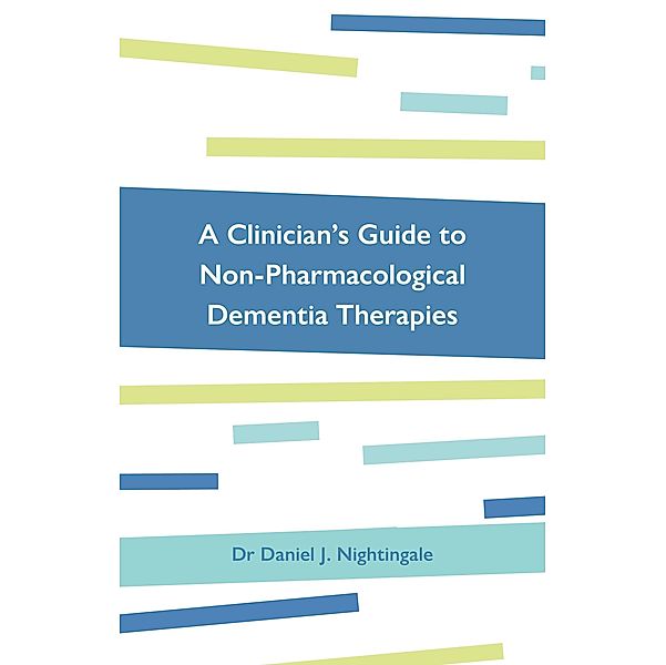 A Clinician's Guide to Non-Pharmacological Dementia Therapies, Daniel Nightingale