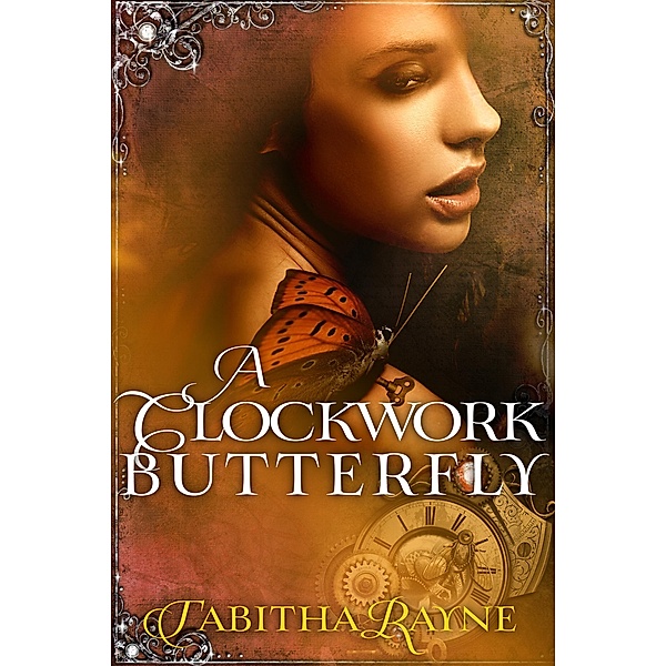 A Clockwork Butterfly (The Clockwork Butterfly Trilogy, #1) / The Clockwork Butterfly Trilogy, Tabitha Rayne