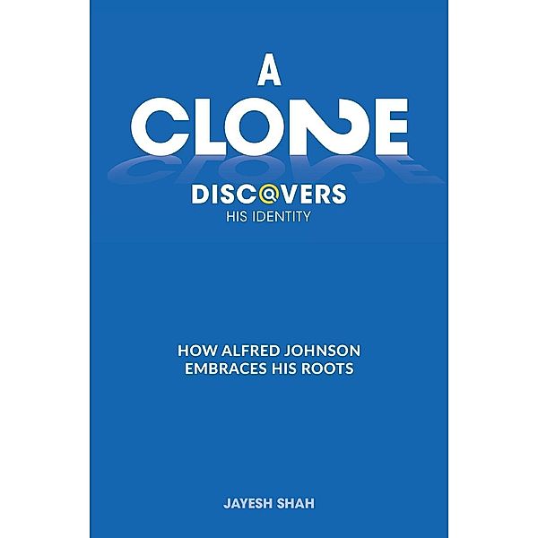 A CLONE DISCOVERS HIS IDENTITY / Jayesh Shah, Jayesh Shah