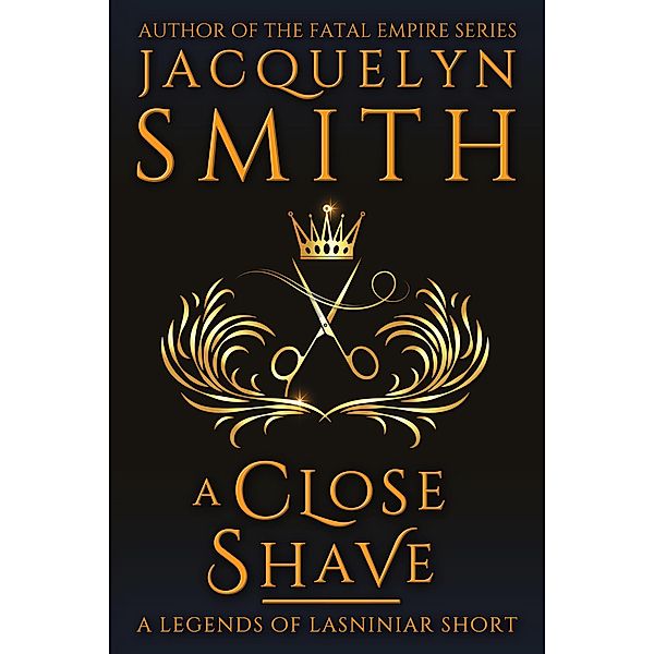 A Close Shave: A Legends of Lasniniar Short / Legends of Lasniniar, Jacquelyn Smith