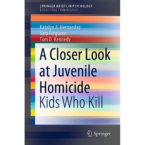 A Closer Look at Juvenile Homicide, Katelyn A. Hernandez, Sara Ferguson, Tom D. Kennedy