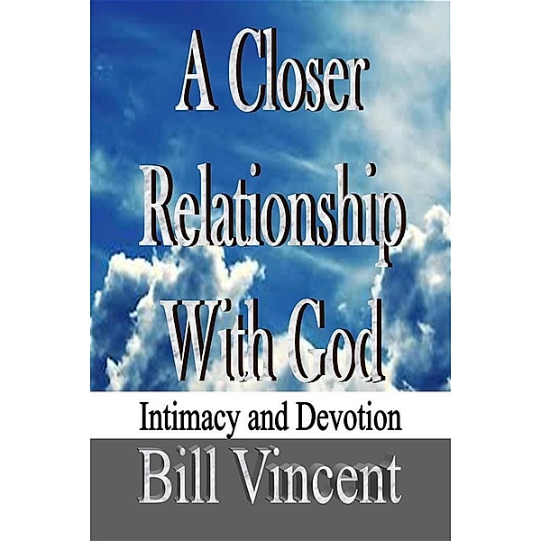 A Closer Relationship With God, Bill Vincent