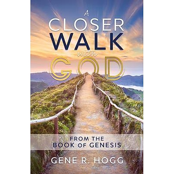A Closer Walk with God, Gene R. Hogg