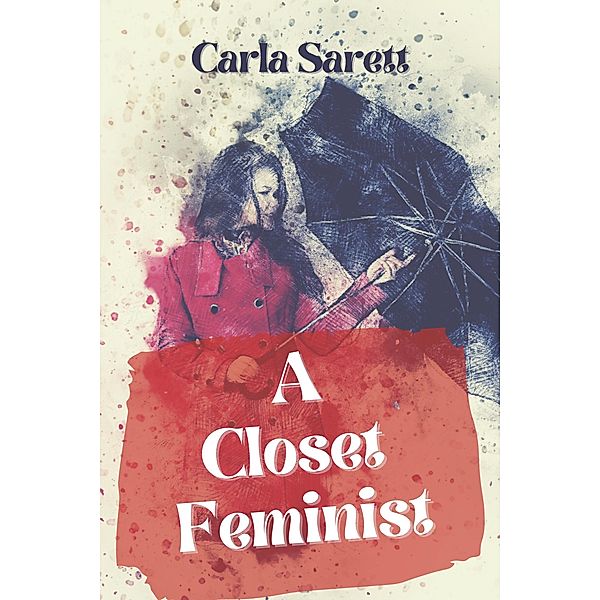 A Closet Feminist, Carla Sarett