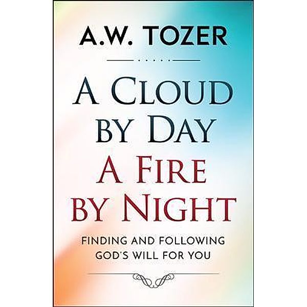 A Cloud by Day, a Fire by Night / AW Tozer Series Bd.4, Aw Tozer