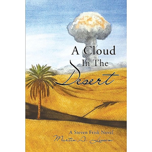 A Cloud In The Desert: A Steven Frisk Novel, Martin A. Lessem