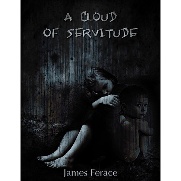 A Cloud of Servitude, James Ferace