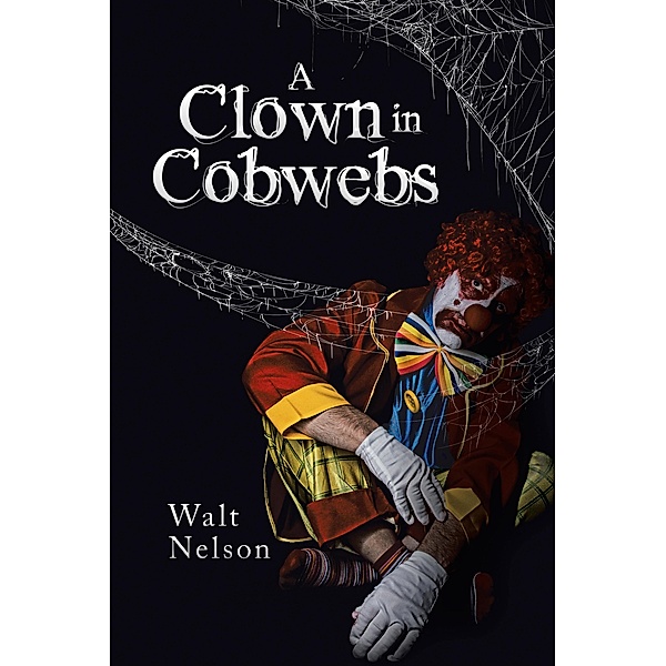 A Clown in Cobwebs, Walt Nelson