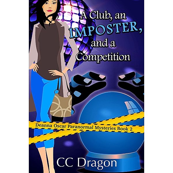 A Club, An Imposter, And A Competition (Deanna Oscar Paranormal Mystery, #2) / Deanna Oscar Paranormal Mystery, Cc Dragon