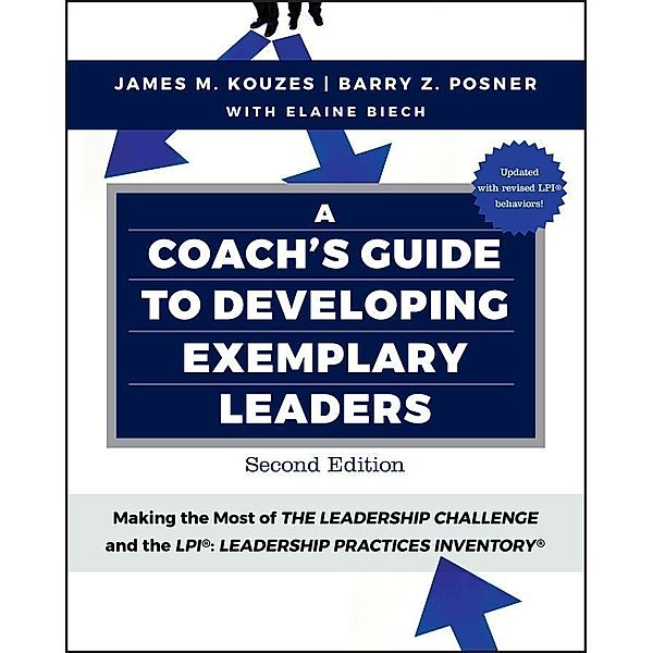 A Coach's Guide to Developing Exemplary Leaders, James M. Kouzes, Barry Z. Posner, Elaine Biech