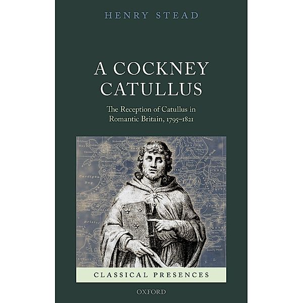 A Cockney Catullus / Classical Presences, Henry Stead