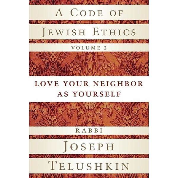 A Code of Jewish Ethics, Volume 2 / A Code of Jewish Ethics Bd.2, Joseph Telushkin