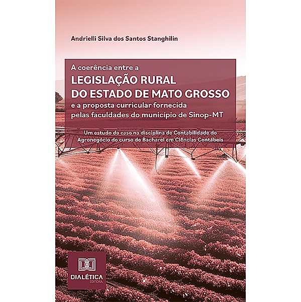 A coerência entre a legislação rural do estado de Mato Grosso e a proposta curricular fornecida pelas faculdades do município de Sinop-MT, Andrielli Silva dos Santos Stanghilin