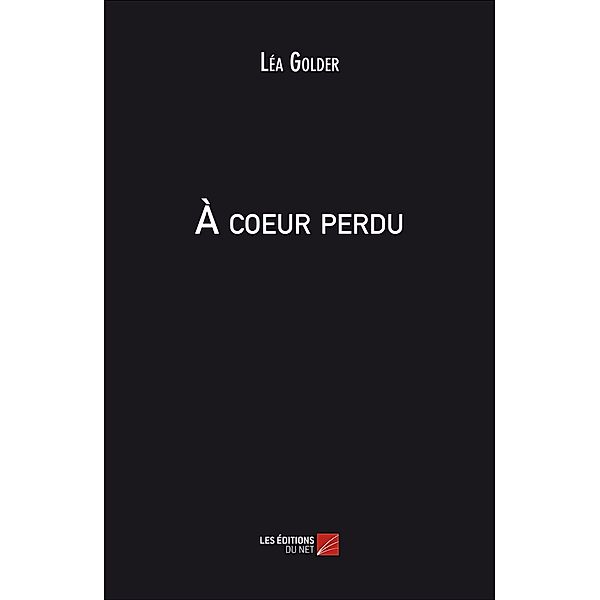 A coeur perdu / Les Editions du Net, Golder Lea Golder