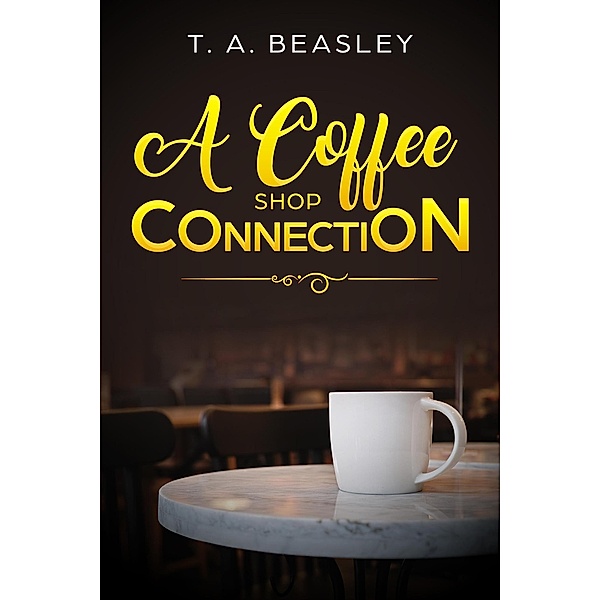 A Coffee Shop Connection, T. A. Beasley