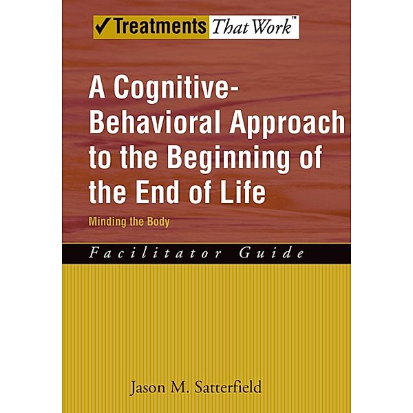 A Cognitive-Behavioral Approach to the Beginning of the End of Life, Minding the Body, Jason M. Satterfield