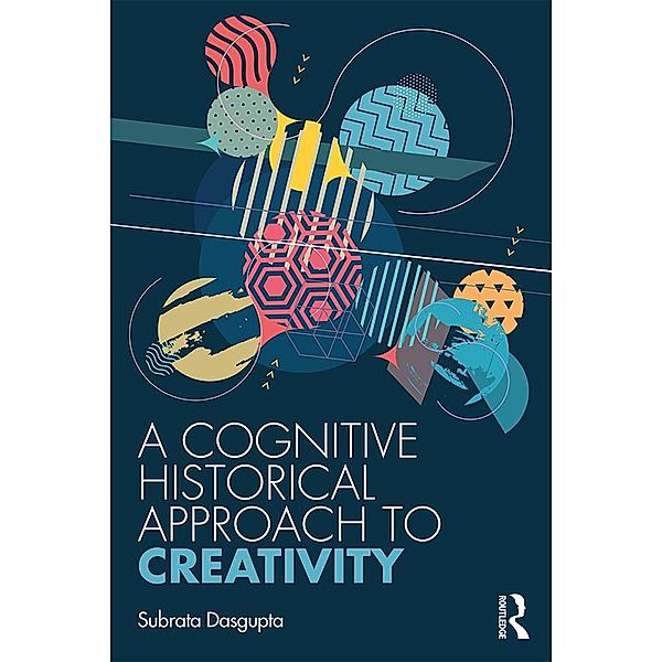 A Cognitive-Historical Approach to Creativity, Subrata Dasgupta