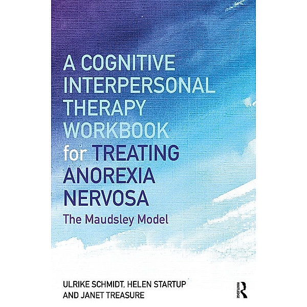 A Cognitive-Interpersonal Therapy Workbook for Treating Anorexia Nervosa, Ulrike Schmidt, Helen Startup, Janet Treasure