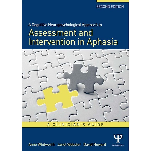 A Cognitive Neuropsychological Approach to Assessment and Intervention in Aphasia, Anne Whitworth, Janet Webster, David Howard