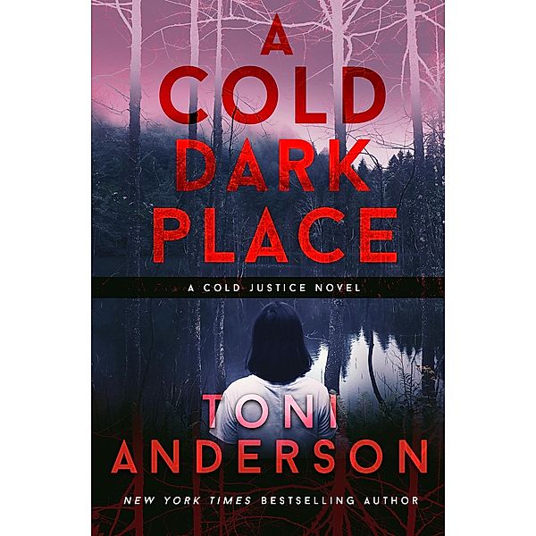A Cold Dark Place (Cold Justice, #1) / Cold Justice, Toni Anderson