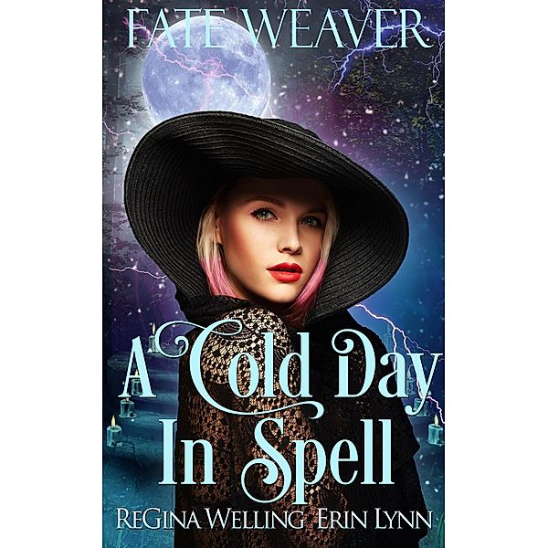 A Cold Day in Spell (Fate Weaver, #6) / Fate Weaver, Regina Welling, Erin Lynn