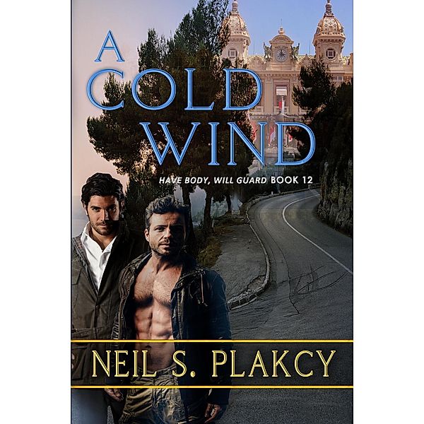 A Cold Wind (Have Body, Will Guard, #8) / Have Body, Will Guard, Neil S. Plakcy