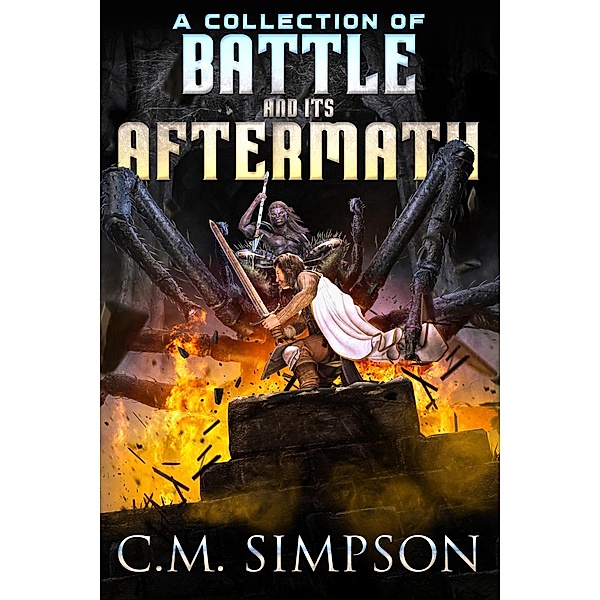 A Collection of Battle and its Aftermath (C.M.'s Collections, #14) / C.M.'s Collections, C. M. Simpson