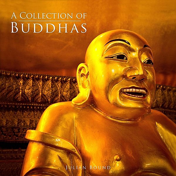 A Collection of Buddhas (Photography Books by Julian Bound) / Photography Books by Julian Bound, Julian Bound