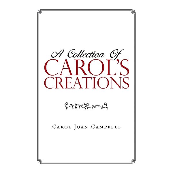 A Collection of Carol's Creations, Carol Joan Campbell