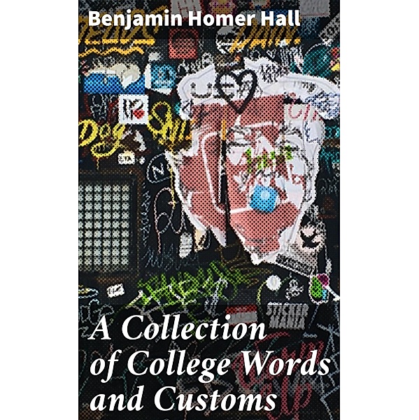A Collection of College Words and Customs, Benjamin Homer Hall