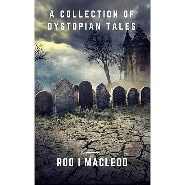 A Collection of Dystopian Tales, Roo I MacLeod