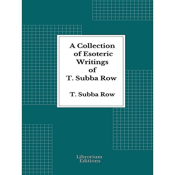 A Collection of Esoteric Writings of T. Subba Row, T. Subba Row