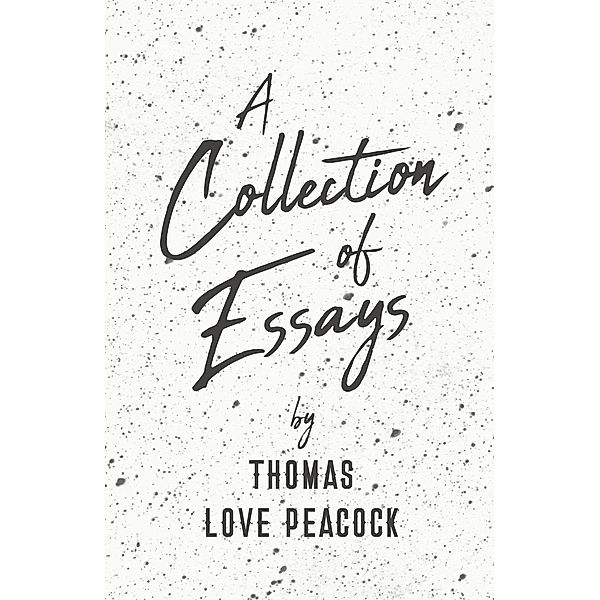 A Collection of Essays, Thomas Love Peacock