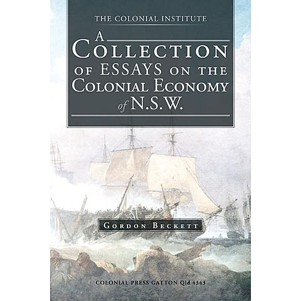 A Collection of Essays on the Colonial Economy of N.S.W., Gordon Beckett
