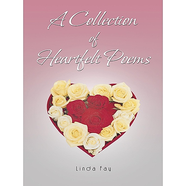 A Collection of Heartfelt Poems, Linda Fay