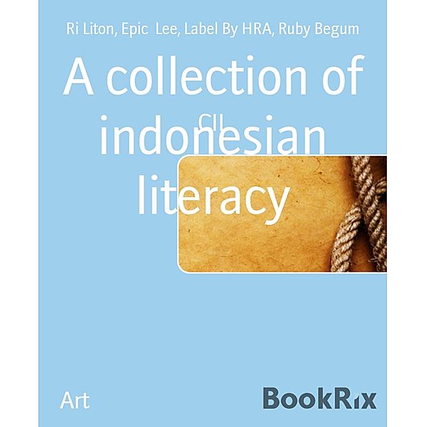 A collection of indonesian literacy, Ri Liton, Epic Lee, Label By Hra, Ruby Begum